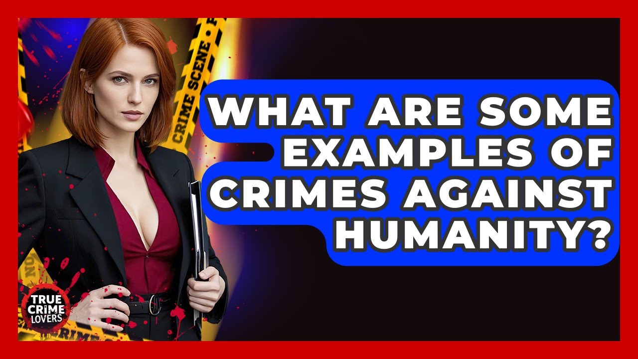 What Are Some Examples Of Crimes Against Humanity? - True Crime Lovers