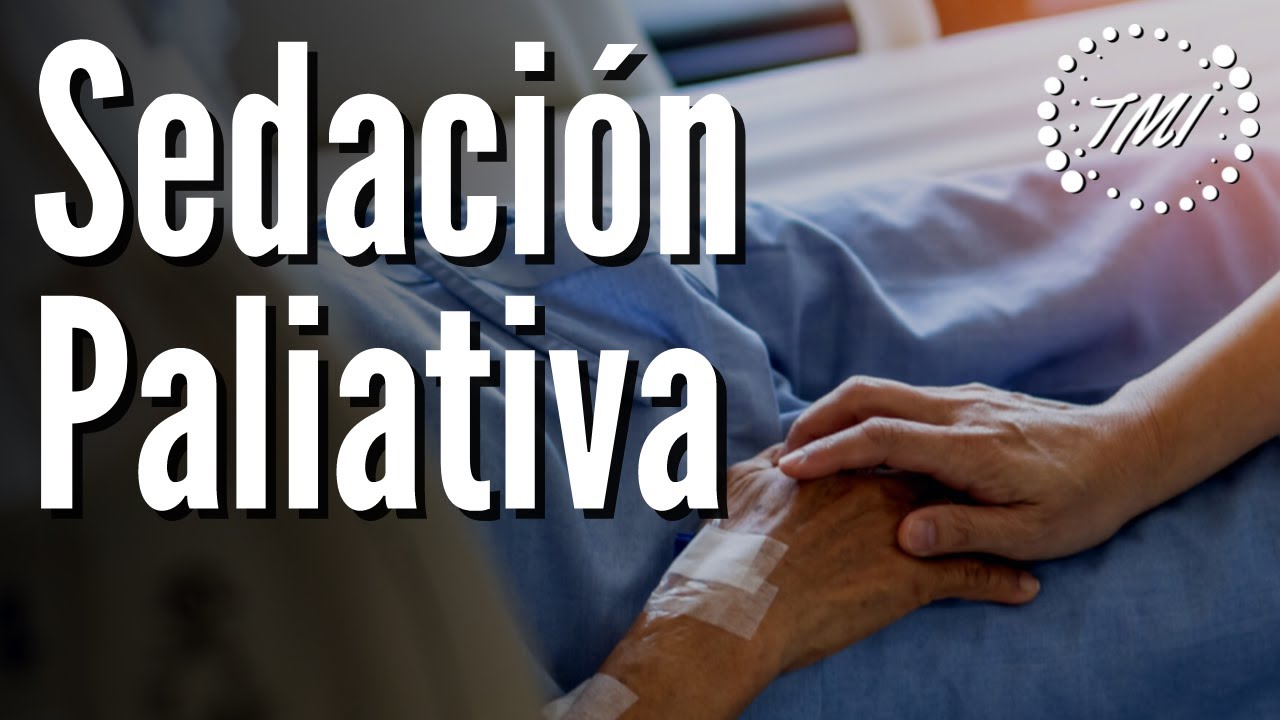 Sedación Paliativa Explicada Claramente