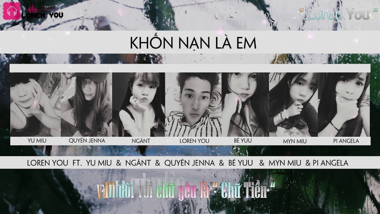 Khốn Nạn L&agrave; Em   Loren You ft  Yu Miu, Ng&acirc;nT, Quy&ecirc;n Jenna, Myn Miu, B&eacute; Yuu, Pi Angela  Lyrics