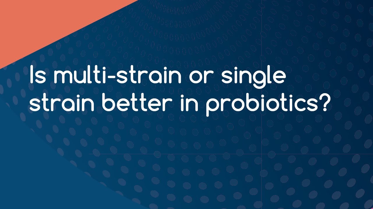 Is multi-strain or single strain better in probiotics?