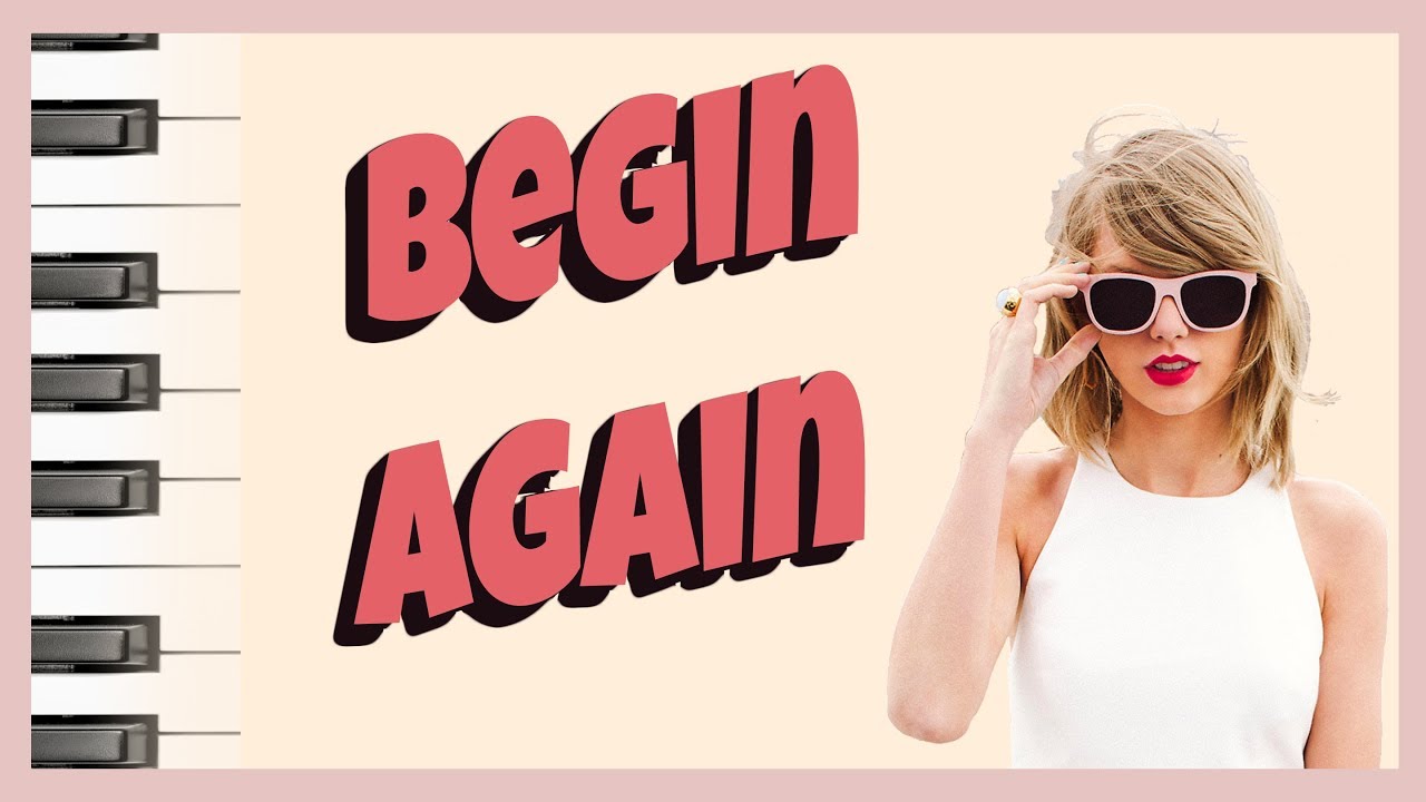 Begin Again ~ Taylor Swift [Piano Cover]