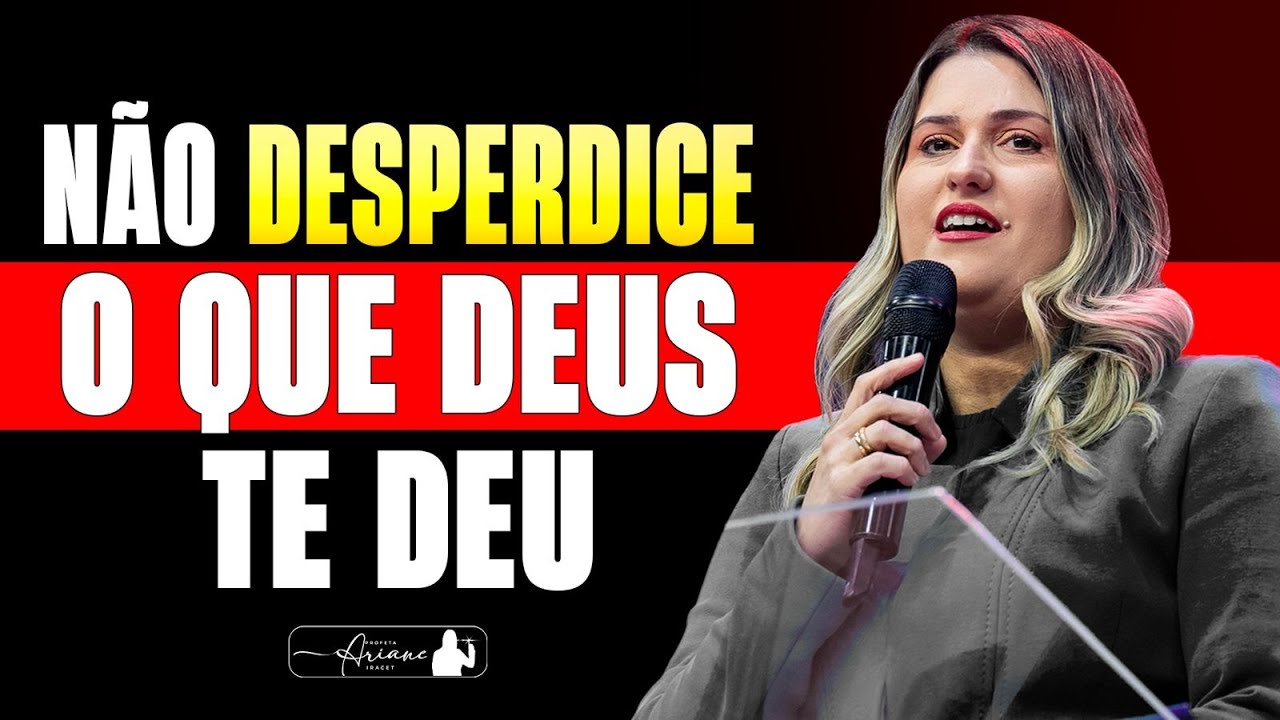 NÃO DESPERDICE SUA VIDA - NÃO DESPERDICE O QUE DEUS TE DEU @Profeta Ariane Iracet