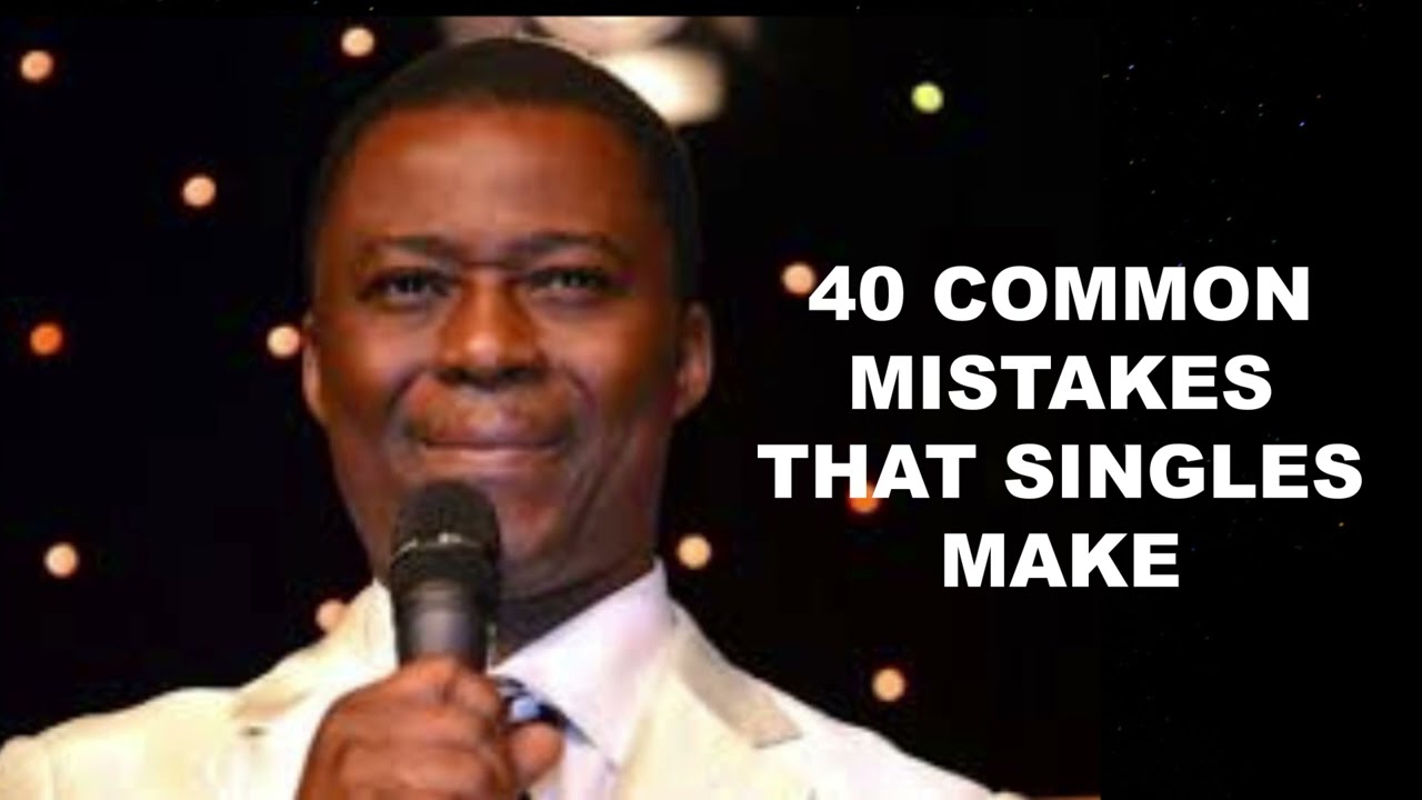 40 Common Mistakes that Singles Make - Dr D. K. Olukoya