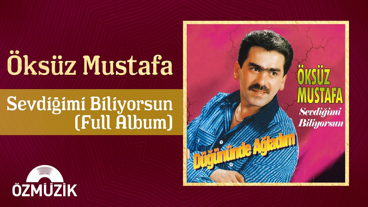Öksüz Mustafa - Sevdiğimi Biliyorsun | (Full Album)
