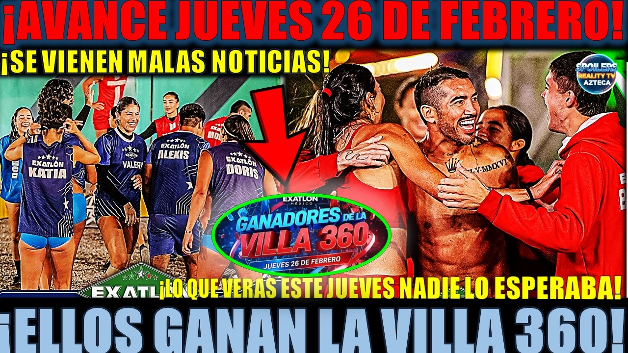 ✅🚨AVANCE JUEVES 26 DE FEBRERO! ¡ELLOS GANAN LA VILLA 360! Y TODO LO QUE SE VIENE EN #exatlónméxico