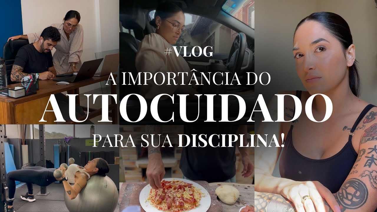 VLOG | A importância do AUTOCUIDADO para sua DISCIPLINA + Rotina e Tarde de pizza