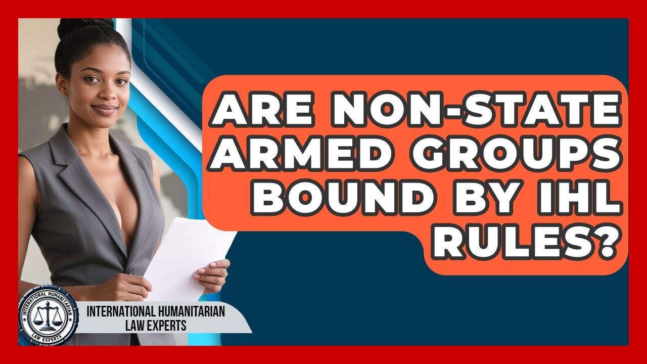 Are Non-state Armed Groups Bound By IHL Rules? - International Humanitarian Law Experts
