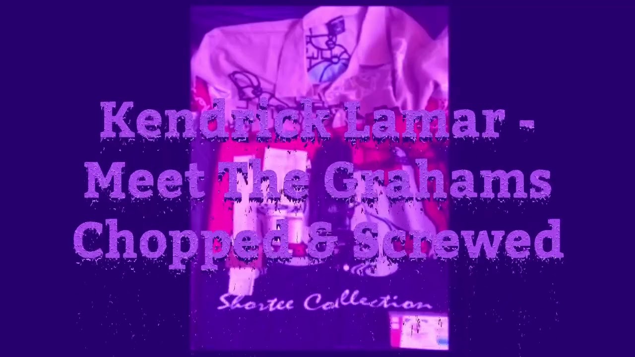 Kendrick Lamar - Meet The Grahams Chopped & Screwed