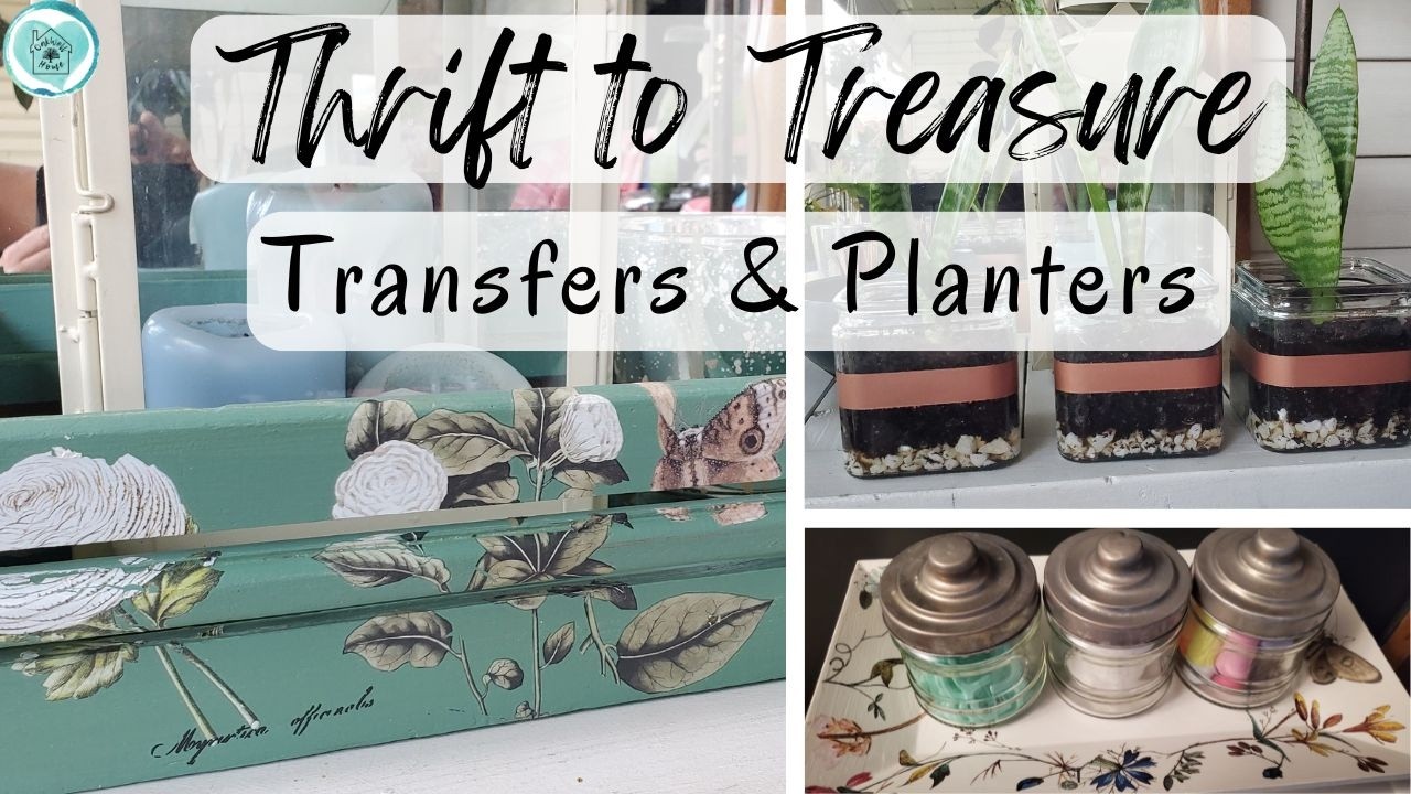 Making Thrifted finds beautiful again * Thrift to Treasure * Transfers * Plants