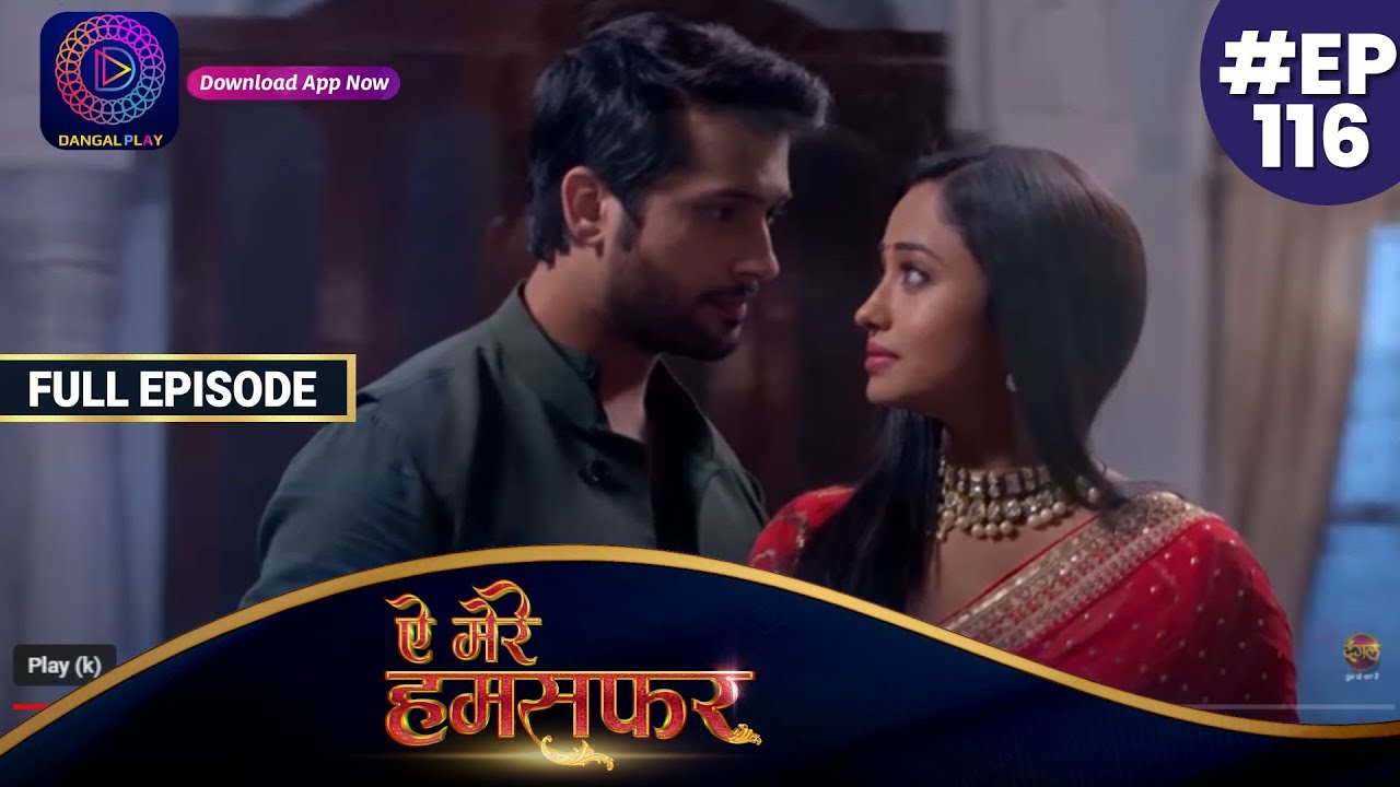 Aye Mere Humsafar | Full Episode 116 | ऐ मेरे हमसफर | Dangal TV