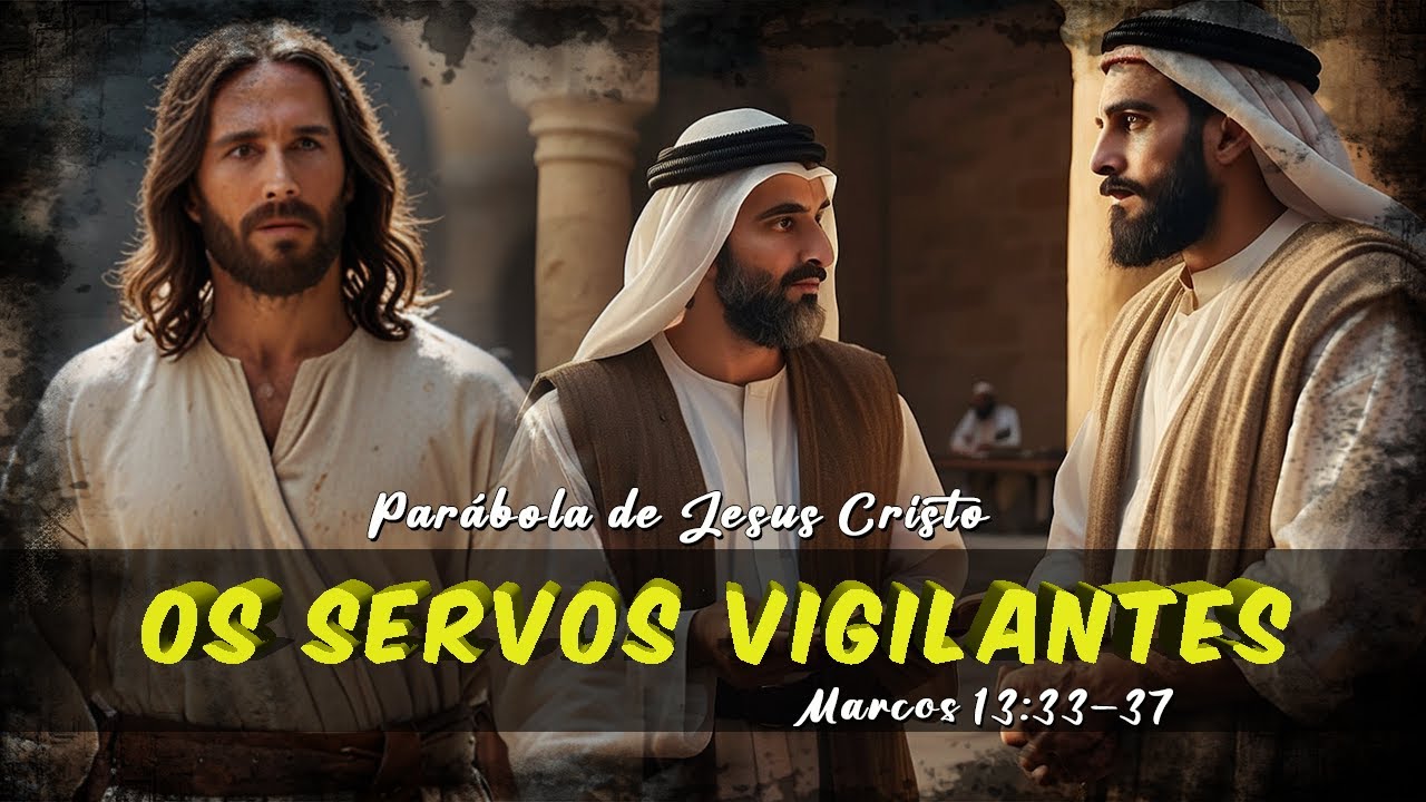 “Os Servos Vigilantes” - Marcos 13:33–37