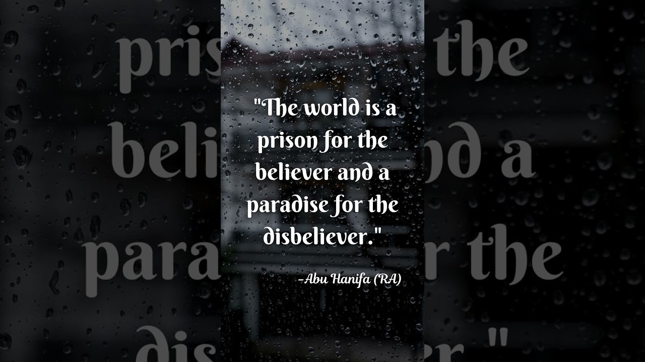 The world is a prison for the believer and a paradise for the disbeliever