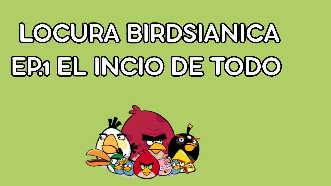 angry birds locura birdsianica ep.1 el inicio de todo