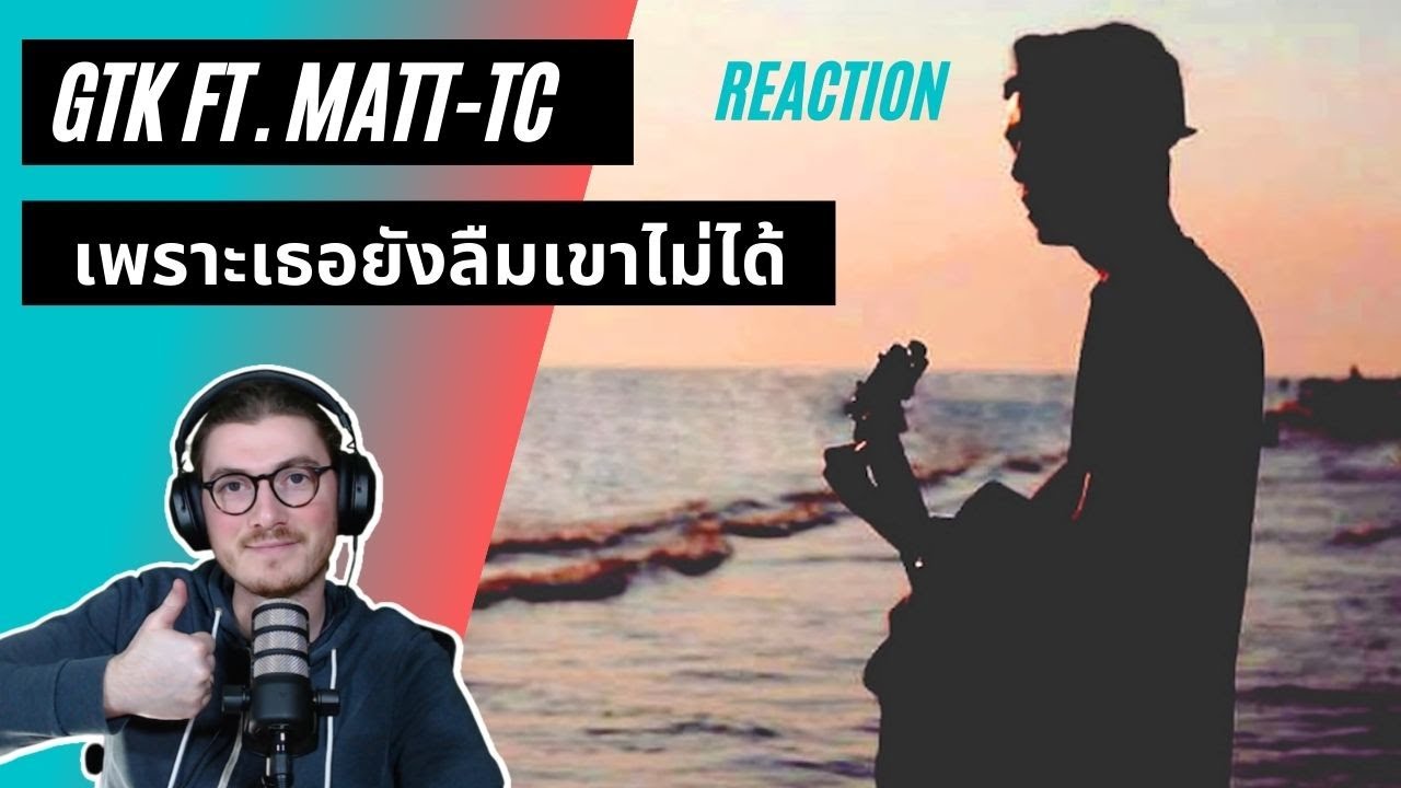 Farang (German) react to เพราะเธอยังลืมเขาไม่ได้ - GTK feat. Matt-Tc in English