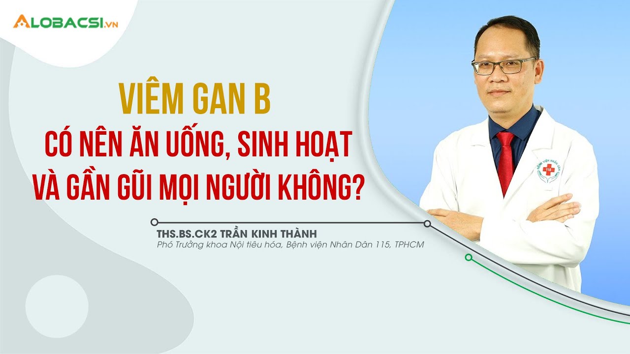 #2 Vi&ecirc;m Gan B: C&oacute; N&ecirc;n Ăn Uống, Sinh Hoạt V&agrave; Gần Gũi Mọi Người? | Chuy&ecirc;n Đề Vi&ecirc;m Gan B