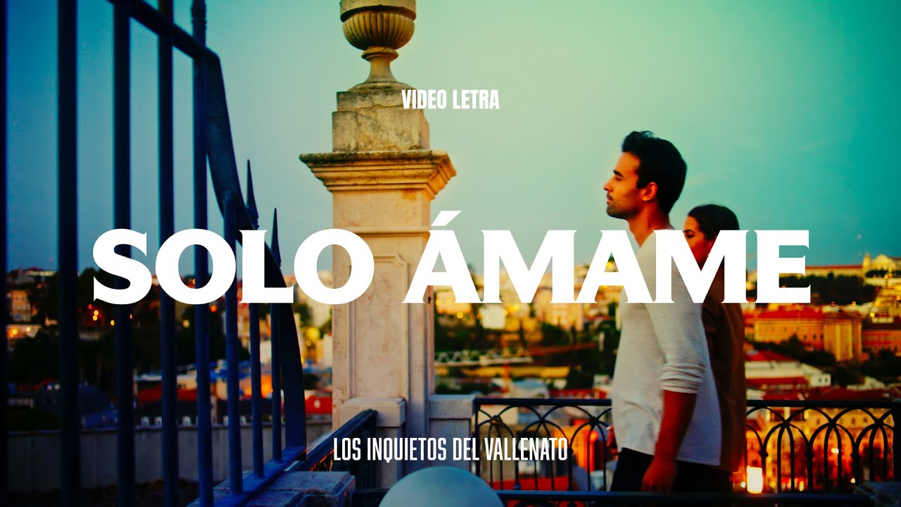 Solo Ámame - Los Inquietos Del Vallenato (Video Letra)