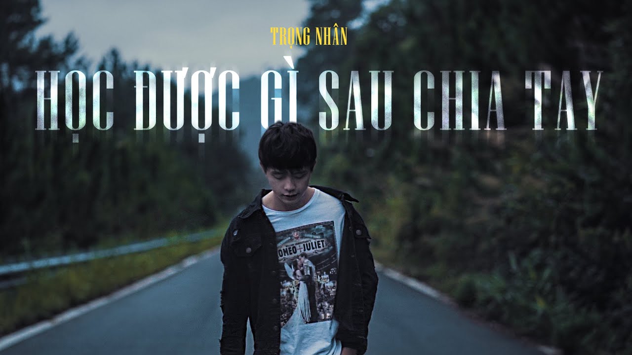 TRỌNG NHÂN - HỌC ĐƯỢC GÌ SAU CHIA TAY (#HDGSCT) | OFFICIAL MV
