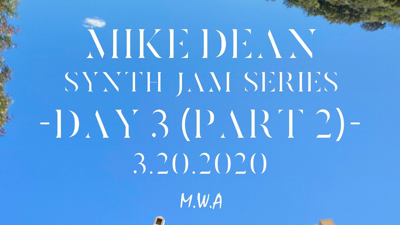 MIKE DEAN - SYNTH LIVE STREAM #3 PART 2 (3.20.2020)