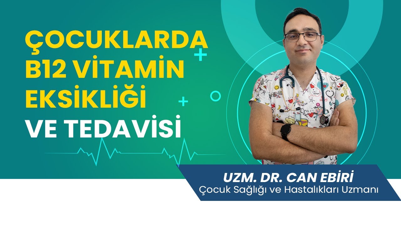Çocuklarda  B12 Vitamin Eksikliği - Uzm. Dr. Can Ebiri