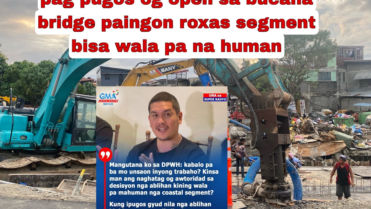 CANCEL ANG PAG OPEN SA BUCANA BRIDGE KAY WALA PA NA HUMAN OG HI DALI DALI KINI OG NI BANGAG