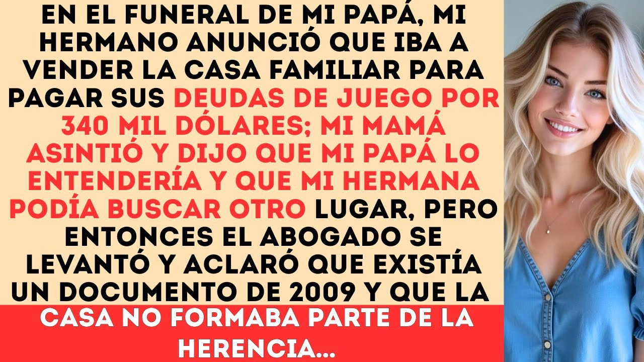 «En el funeral de mi papá, mi hermano anunció que iba a vender la casa familiar para pagar sus...