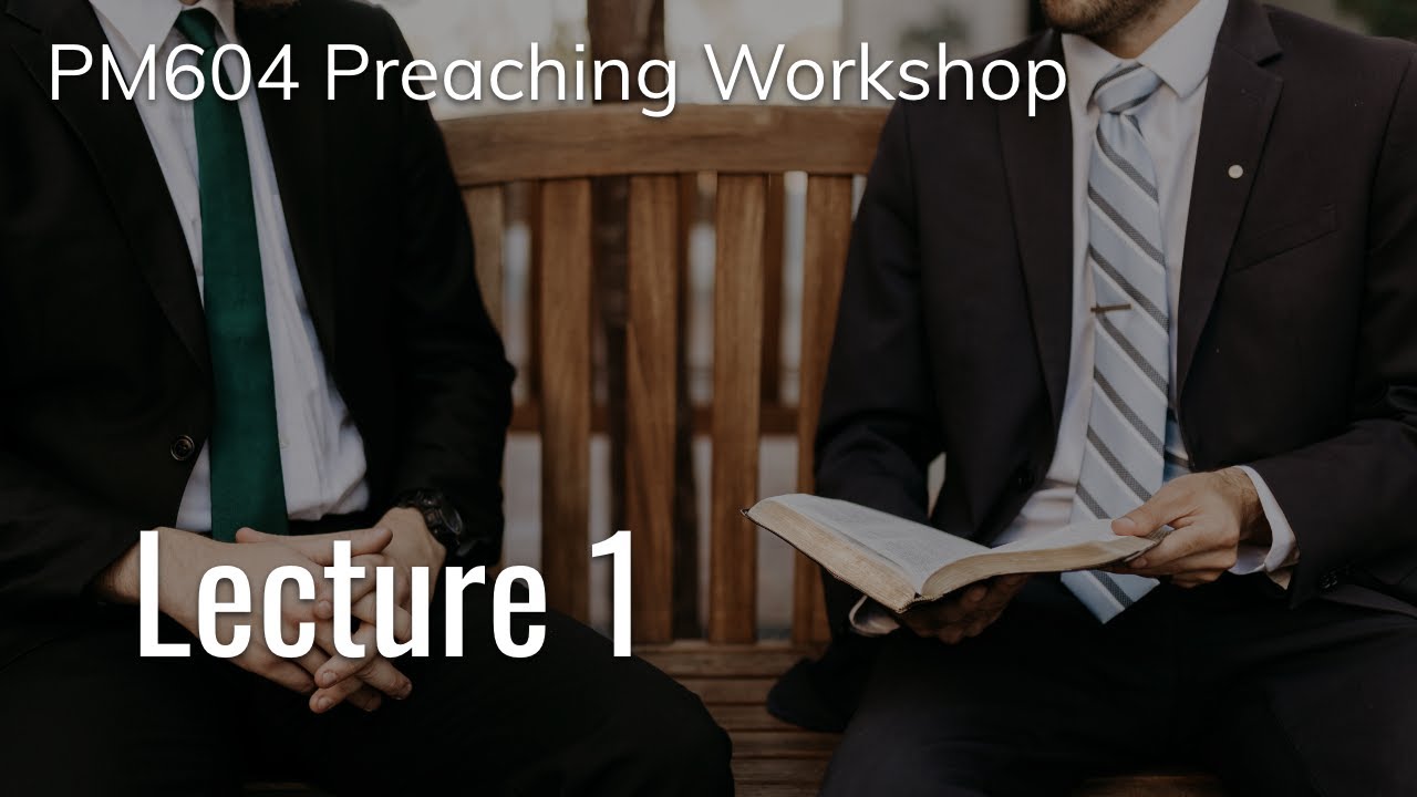PM604 Preaching Workshop - Lecture 1 | Austin Duncan