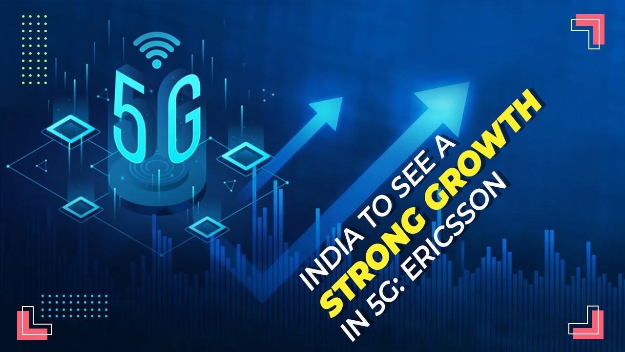 India to see a strong growth in 5G: Ericsson