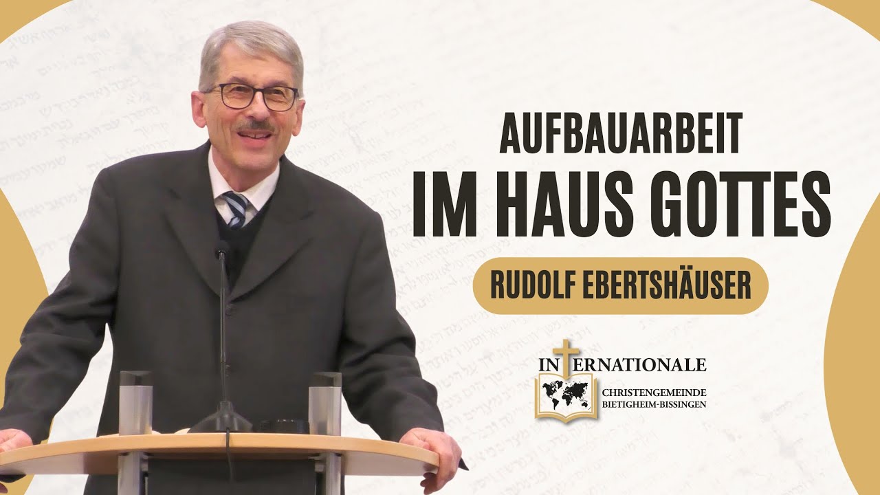 Aufbauarbeit im Haus Gottes | Rudolf Ebertshäuser | Internationale Christengemeinde