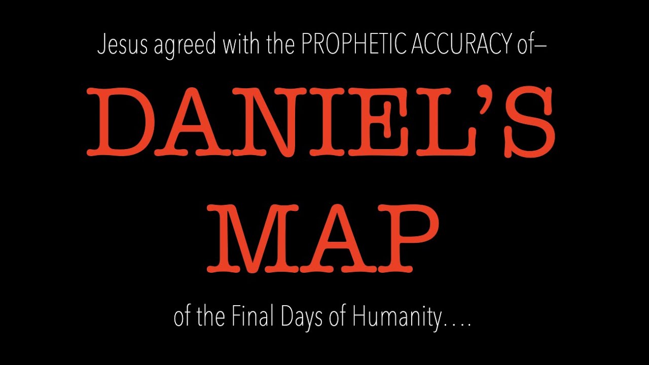 JESUS AFFIRMED DANIEL'S MAP OF THE END OF THE WORLD--EXPLAINING RUSSIA + IRAN + ANTICHRIST = THE END
