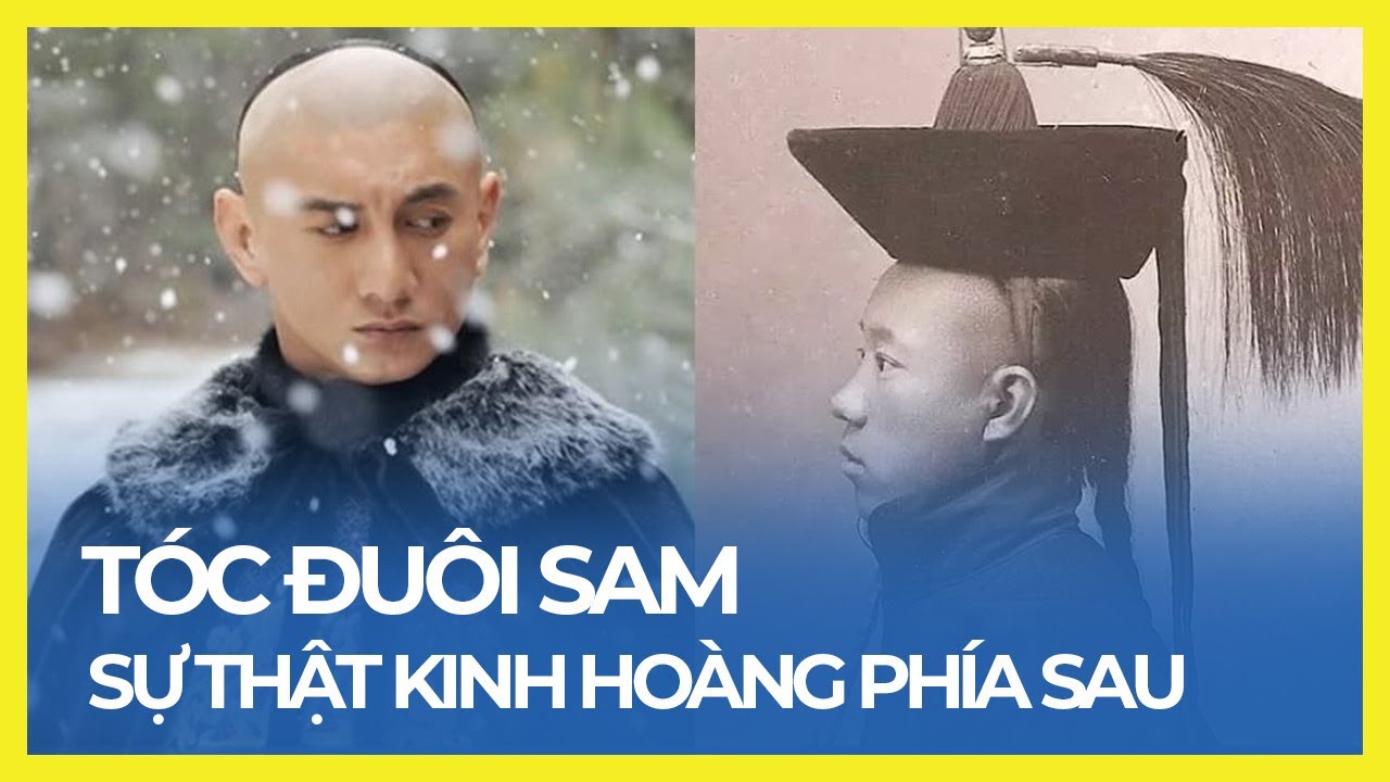 TẠI SAO ĐÀN ÔNG NHÀ THANH ĐỂ TÓC ĐUÔI SAM? SỰ THẬT KINH HOÀNG KHÁC XA TRÊN PHIM
