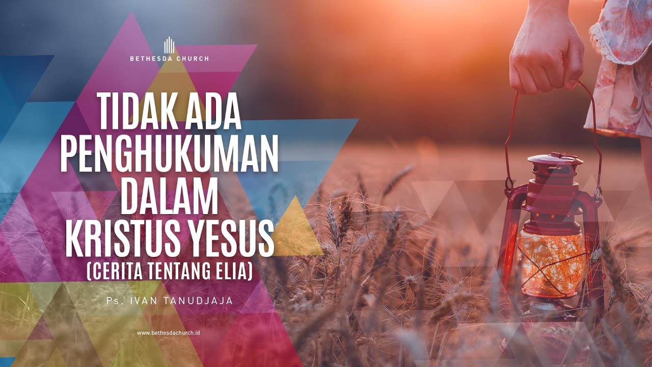 Ps. Ivan Tanudjaja - Tidak Ada Penghukuman Dalam Kristus Yesus (Cerita Tentang Elia)