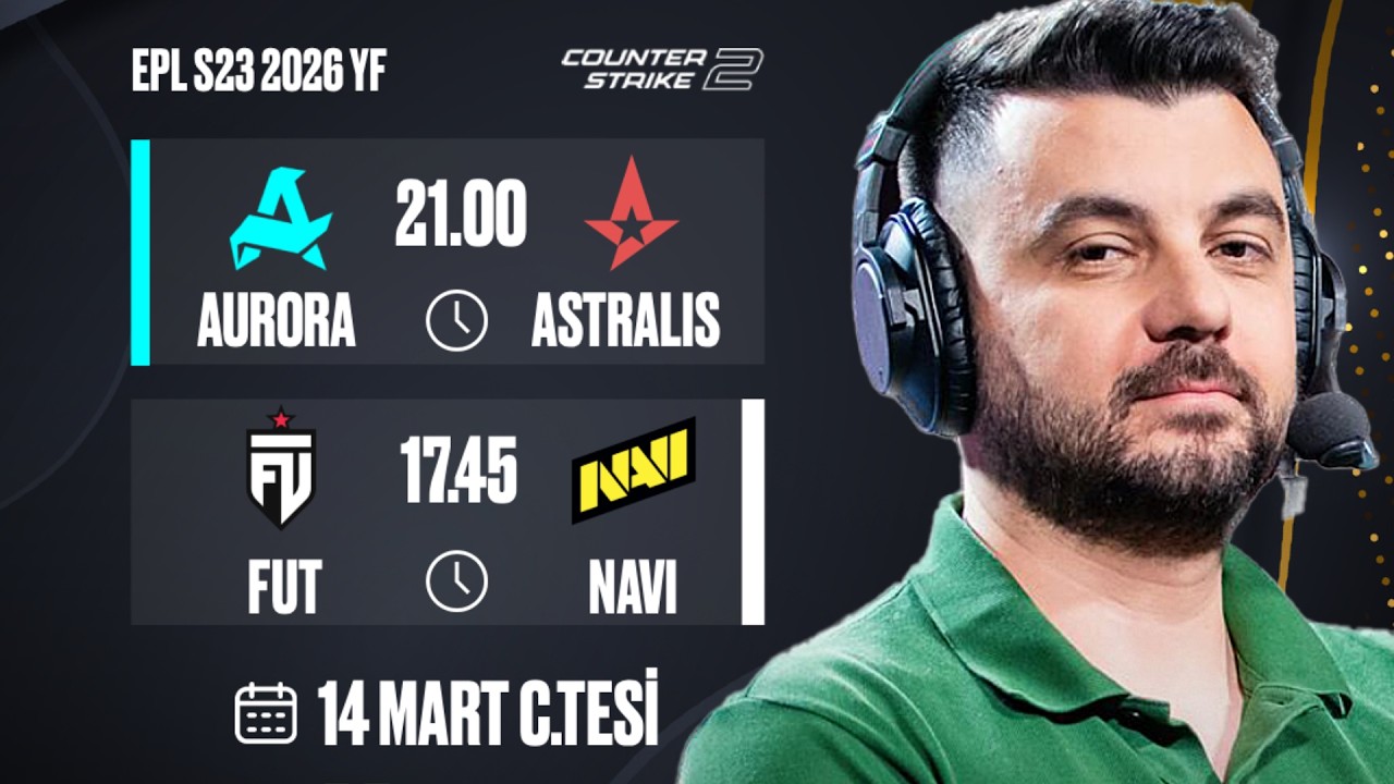 MAÇ ÖNÜ | FUT 🆚 NAVI VE AURORA 🆚 ASTRALIS | EPL S23 2026 YARI FİNALLER