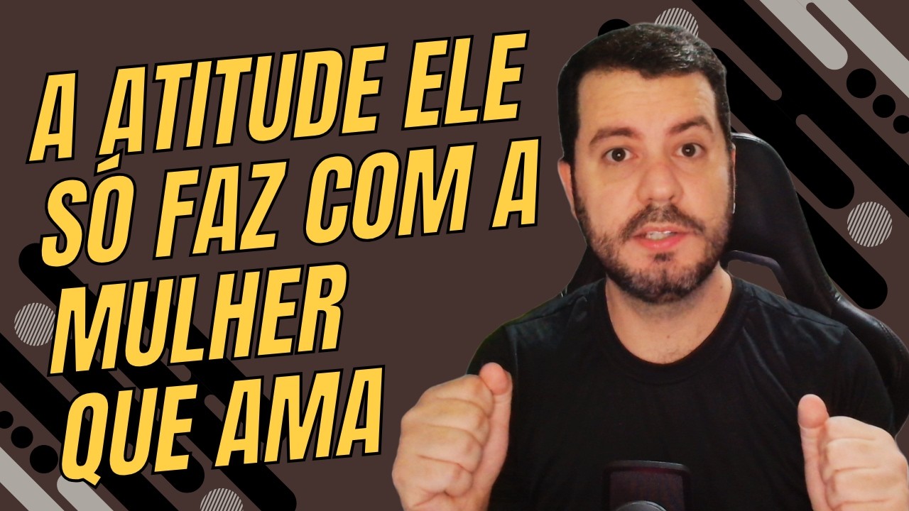 A Atitude Que um Homem Só Faz Com a Mulher Que Ama (e você nunca reparou)