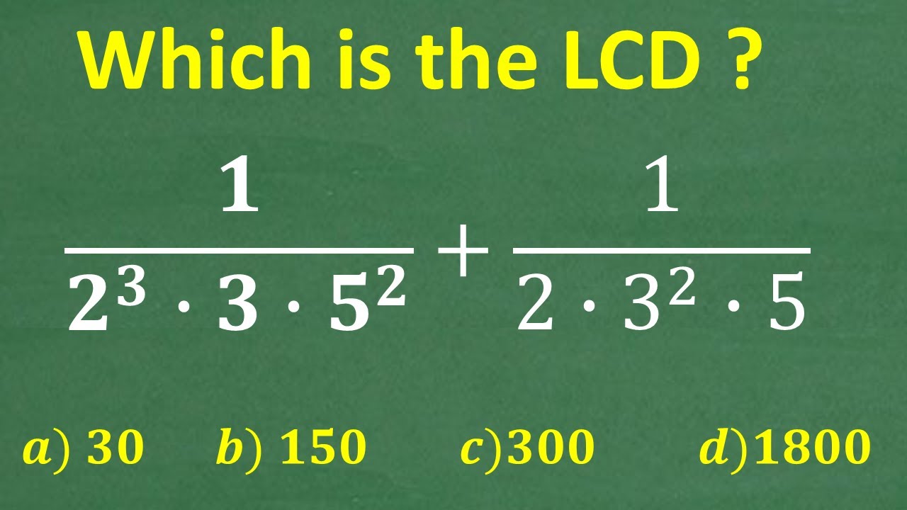 LCD of: 2 cubed * 3 * 5 squared, 2 * 3 squared * 5 =? A BASIC Math problem MANY will get WRONG!