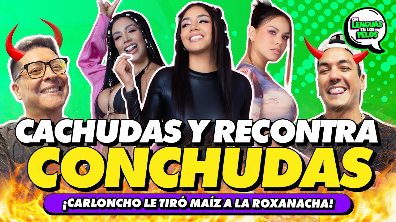 ¡CACHUDAS Y RECONTRA CONCHUDAS! | SIN LENGUAS EN LOS PELOS