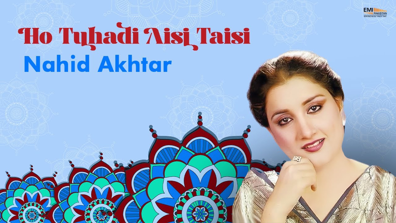 Ho Tuhadi Aisi Taisi | Nahid Akhtar | 