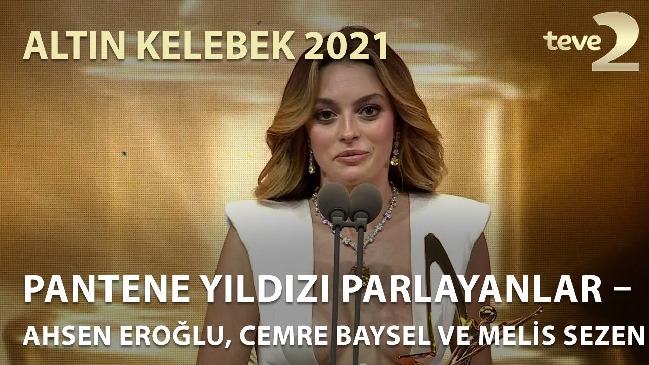 Pantene Altın Kelebek 2021: Pantene Yıldızı Parlayanlar – Ahsen Eroğlu, Cemre Baysel ve Melis Sezen