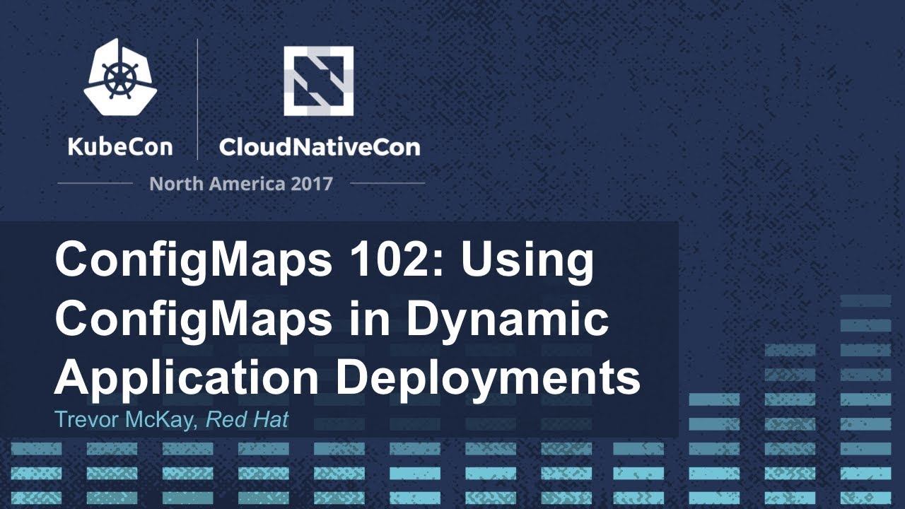 ConfigMaps 102: Using ConfigMaps in Dynamic Application Deployments - Trevor McKay