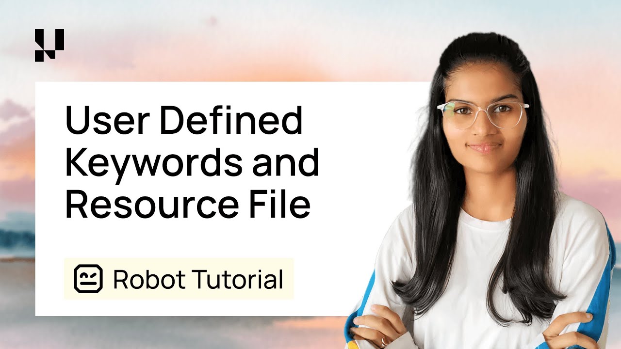 Robot Framework User Defined Keywords And Resource Files In Detail!