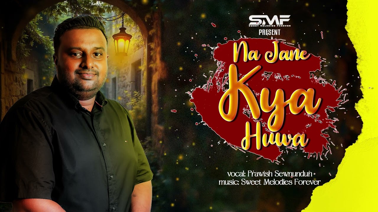 NA JANE KYA HUWA - Prawish Sewnundun || Sweet Melodies Forever [Official]