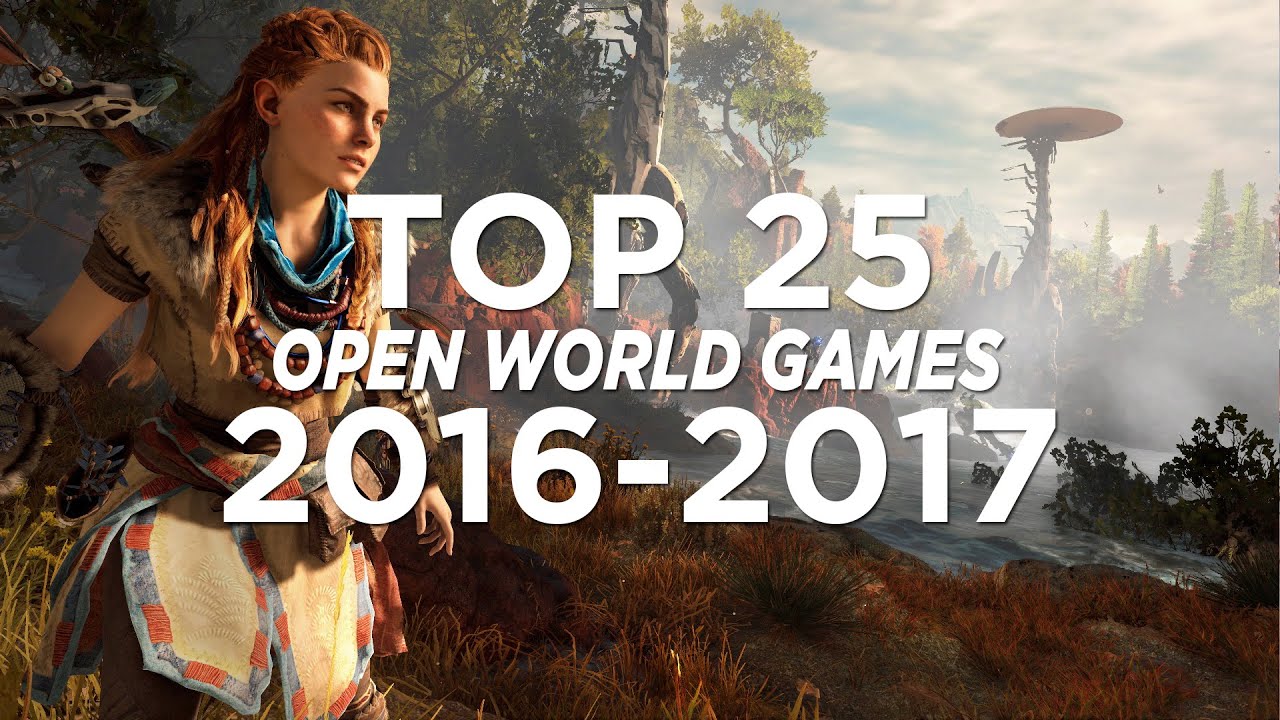 TOP 25 OPEN WORLD GAMES 2016 - 2017 | UPCOMING !!!