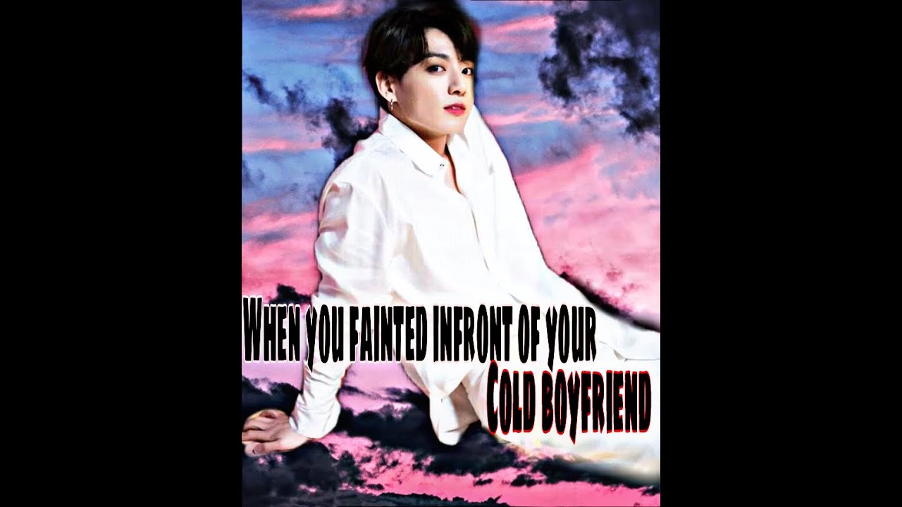 Jungkook ff OneShot - | When you Faint in front of your cold boyfriend |