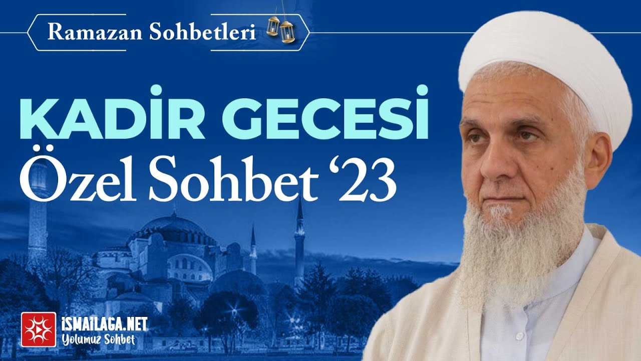 Ramazân Sohbetleri: 14) Kadir Gecesi Özel Sohbet 2023 - İbrahim Serdar Hoca Efendi @ismailaganet
