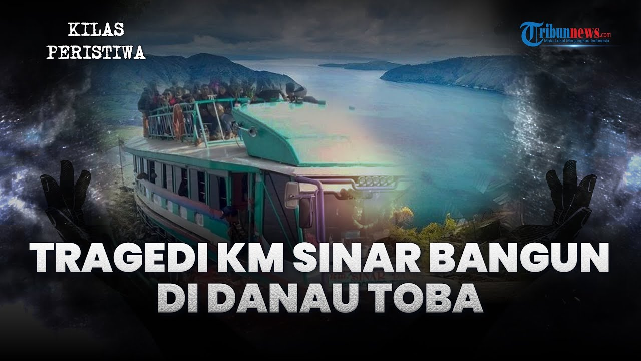 KILAS PERISTIWA Tenggelamnya KM Sinar Bangun di Danau Toba, Puluhan Penumpang Belum Ditemukan