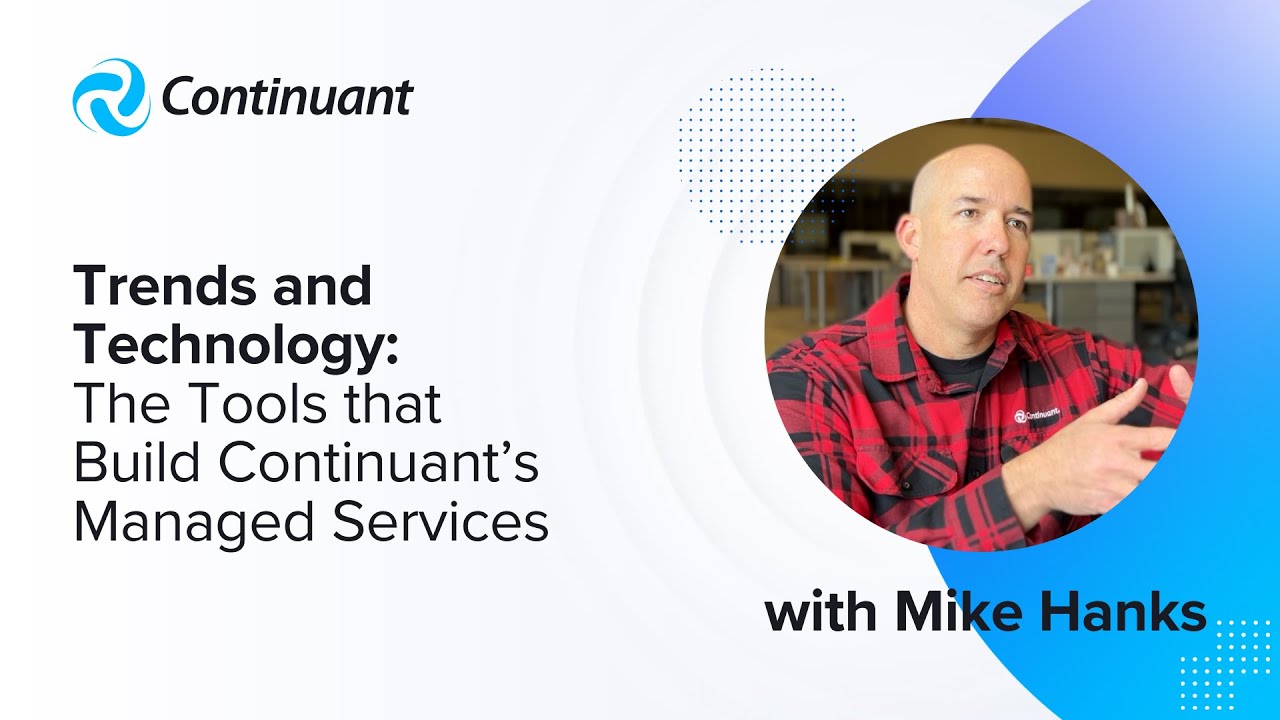 Trends and Technology: The Tools that Build Continuant&rsquo;s Managed Services