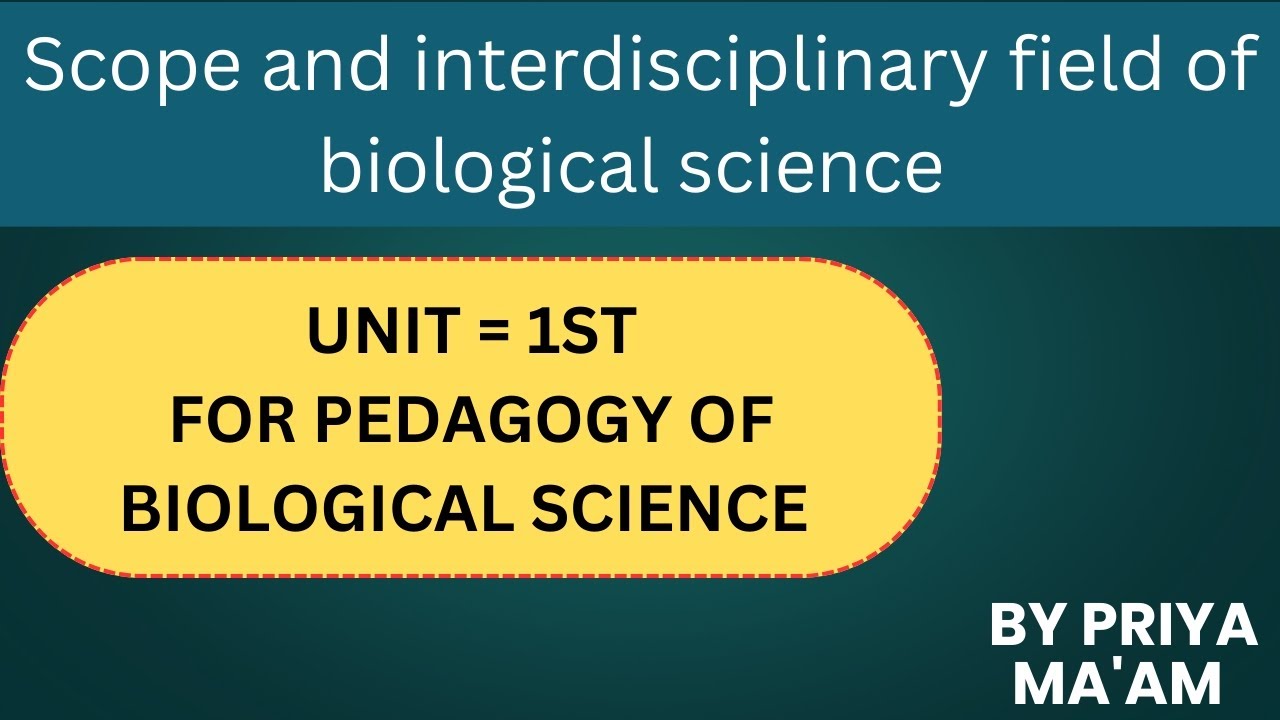 SCOPE AND INTERDISCIPLINARY LINKAGE OF BIOLOGICAL SCIENCE 