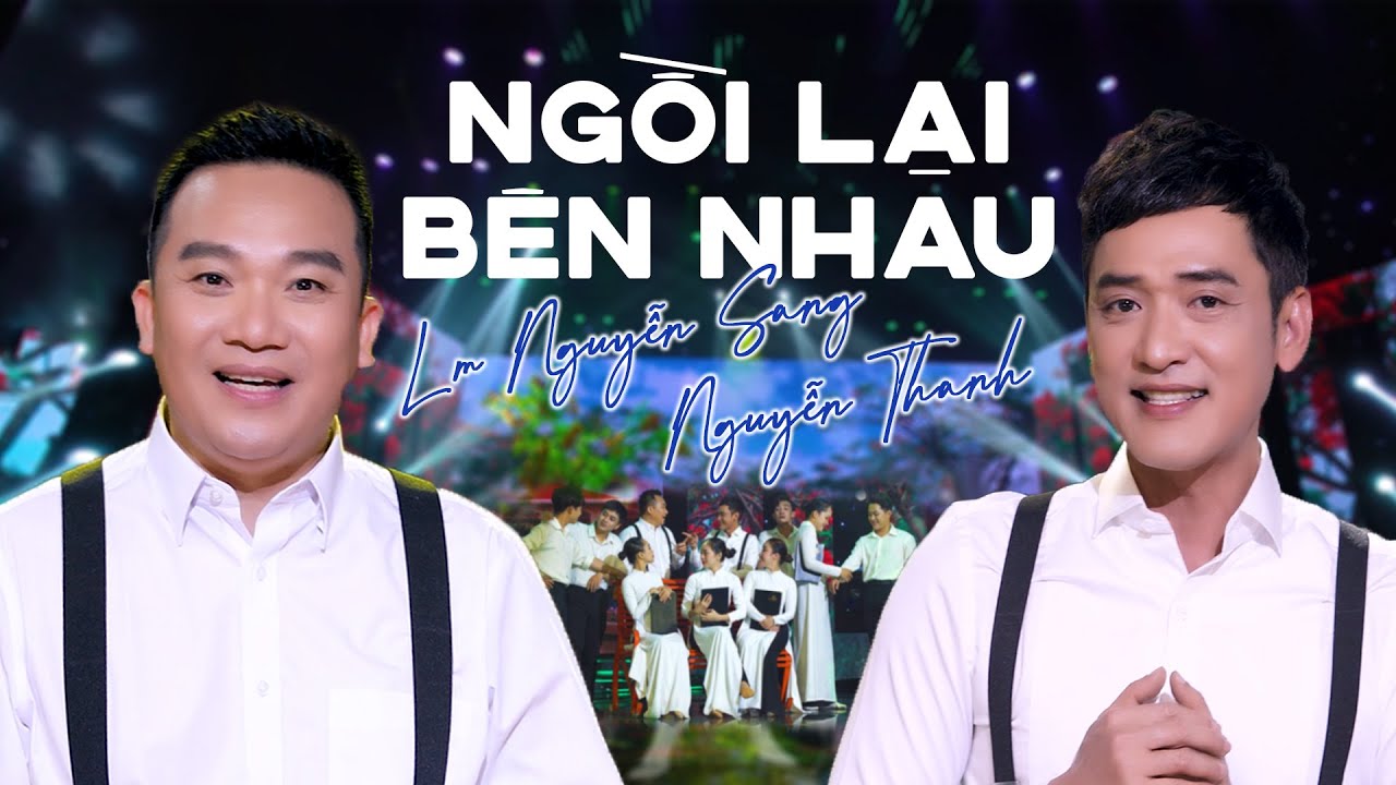 NGỒI LẠI BÊN NHAU| LM NGUYỄN SANG & NGUYỄN THANH| (St: Phạm Uyên Nguyên)