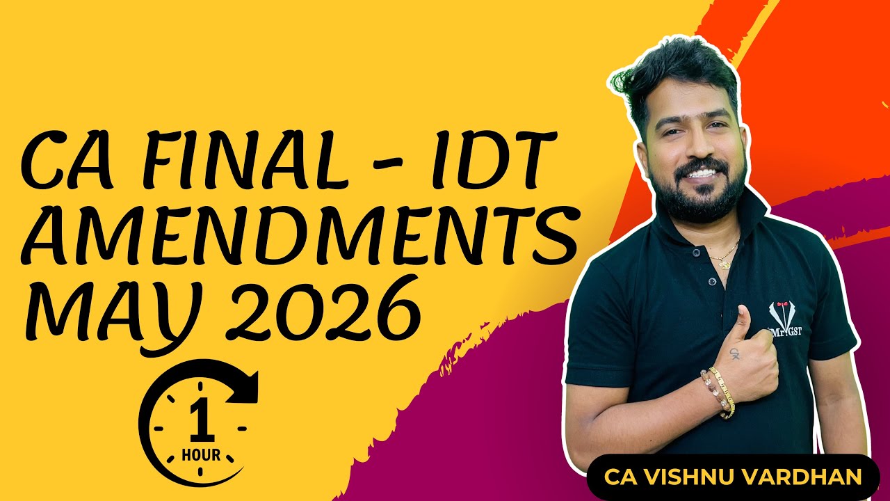 CA Final IDT Amendments May 2026 | All Updates in 1 Hour | By Mr GST CA Vishnu Vardhan