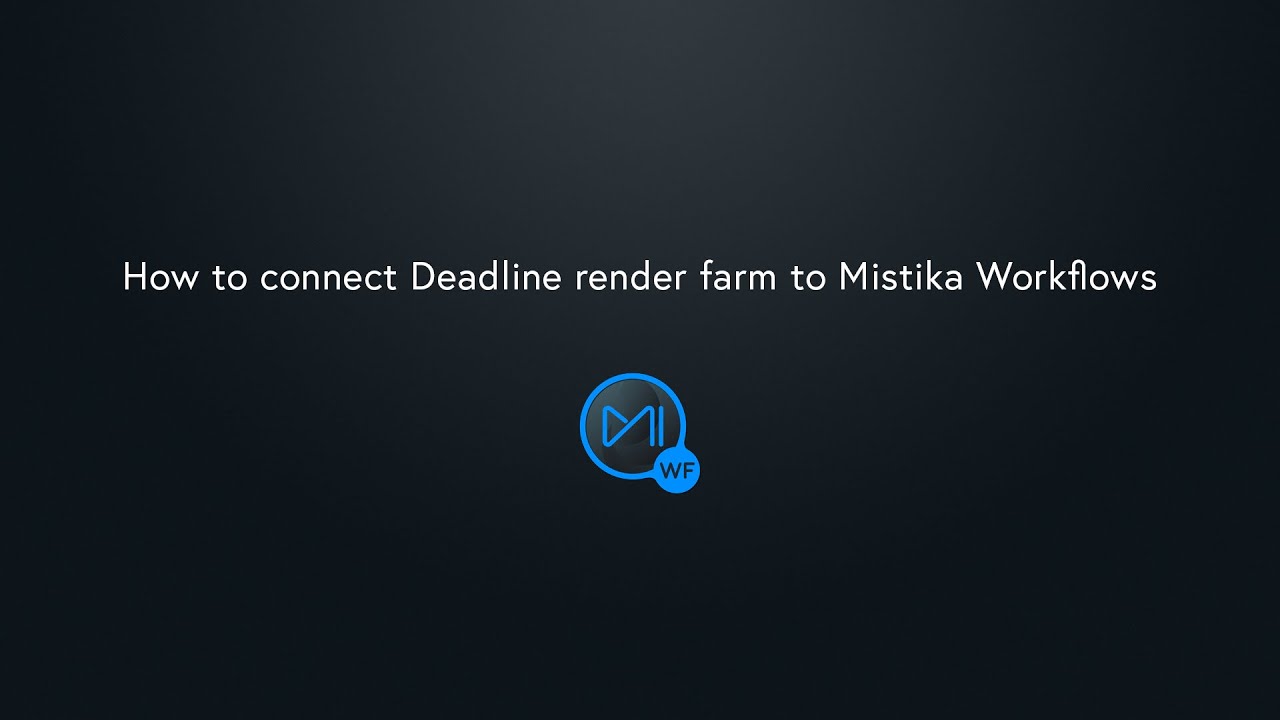 How to connect Deadline render farm to Mistika Workflows