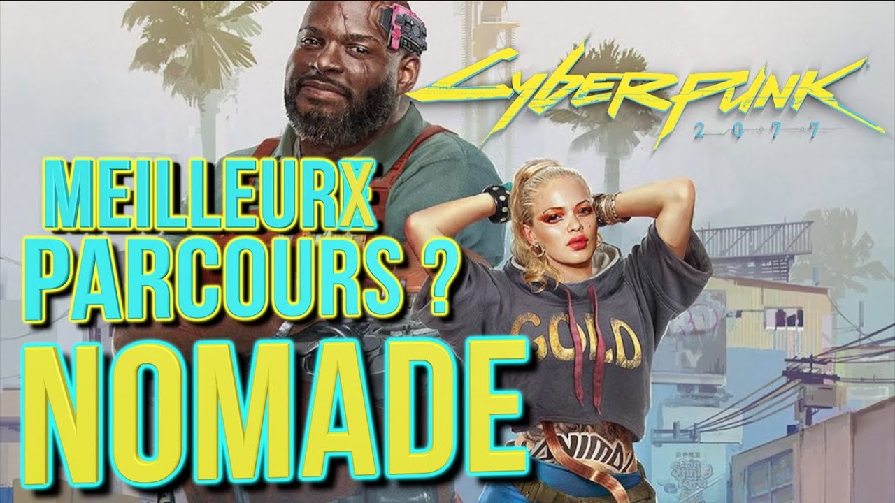 QUELLE PARCOURS CHOISIR ? NOMADE PR&Eacute;SENTATION (NO SPOIL) - SLAPP CYBERPUNK 2077